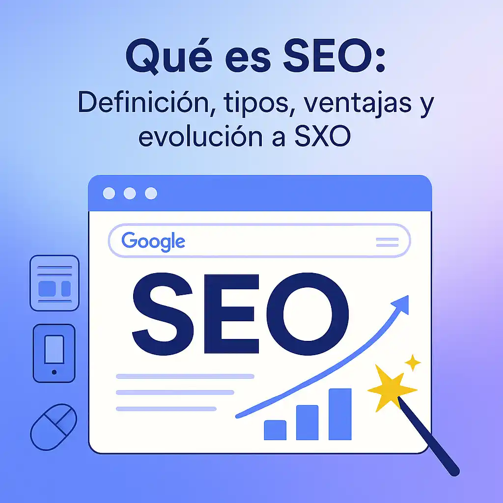 Qué es SEO: Definición, tipos, ventajas y evolución a SXO